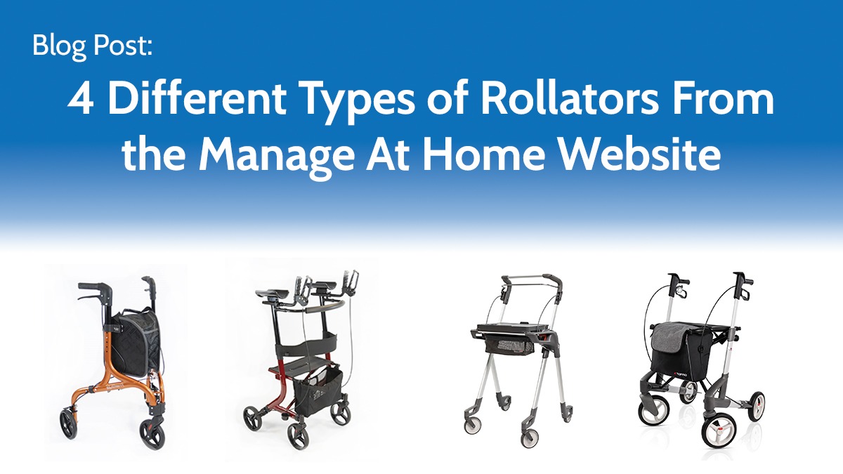 4 Different Types of Rollators From the Manage At Home Website