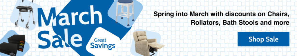 March Sale - Great Savings. Spring into March with discounts on Chairs,Rollators, Bath Stools and more